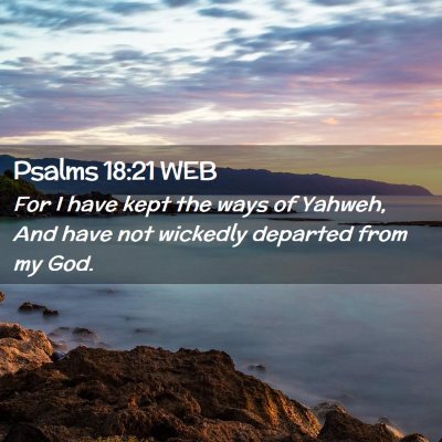 Picture 02 - Psalms 18:21 WEB - For I have kept the ways of Yahweh, And have not - Bible Verse Picture