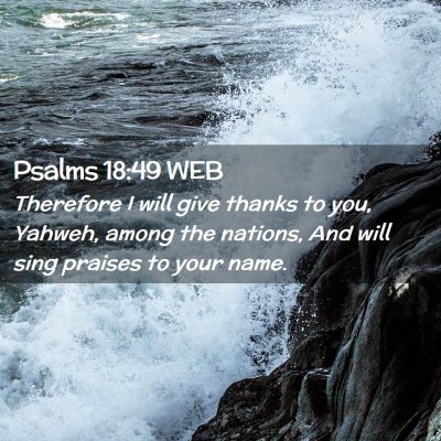 Picture 02 - Psalms 18:49 WEB - Therefore I will give thanks to you, Yahweh, - Bible Verse Picture