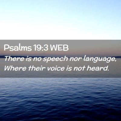 Picture 02 - Psalms 19:3 WEB - There is no speech nor language, Where their - Bible Verse Picture