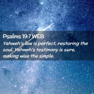 Picture 02 - Psalms 19:7 WEB - Yahweh's law is perfect, restoring the soul. - Bible Verse Picture