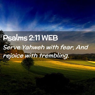 Picture 02 - Psalms 2:11 WEB - Serve Yahweh with fear, And rejoice with - Bible Verse Picture