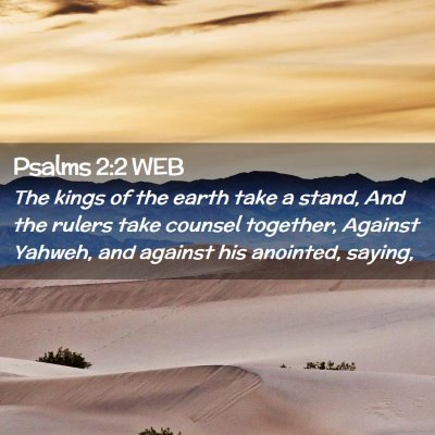 Picture 02 - Psalms 2:2 WEB - The kings of the earth take a stand, And the - Bible Verse Picture