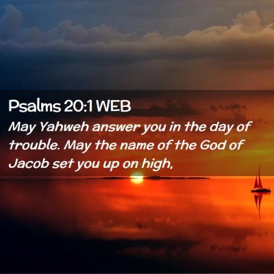 Picture 02 - Psalms 20:1 WEB - May Yahweh answer you in the day of trouble. May - Bible Verse Picture