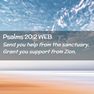 Picture 02 - Psalms 20:2 WEB - Send you help from the sanctuary, Grant you - Bible Verse Picture