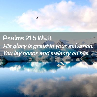 Picture 02 - Psalms 21:5 WEB - His glory is great in your salvation. You lay - Bible Verse Picture