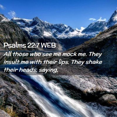 Picture 02 - Psalms 22:7 WEB - All those who see me mock me. They insult me with - Bible Verse Picture