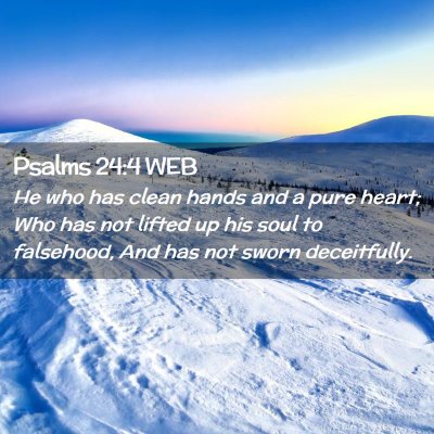 Picture 02 - Psalms 24:4 WEB - He who has clean hands and a pure heart; Who has - Bible Verse Picture