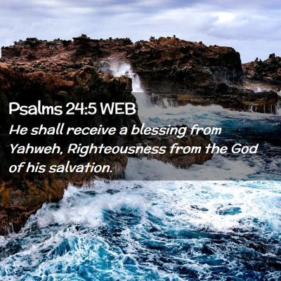 Picture 02 - Psalms 24:5 WEB - He shall receive a blessing from Yahweh, - Bible Verse Picture