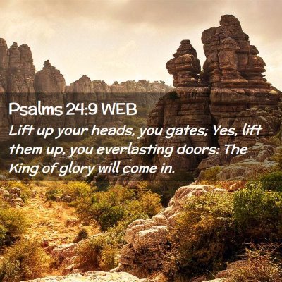 Picture 02 - Psalms 24:9 WEB - Lift up your heads, you gates; Yes, lift them up, - Bible Verse Picture