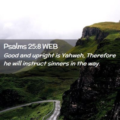 Picture 02 - Psalms 25:8 WEB - Good and upright is Yahweh, Therefore he will - Bible Verse Picture