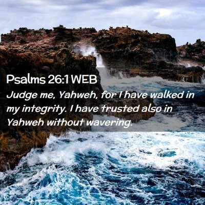 Picture 02 - Psalms 26:1 WEB - Judge me, Yahweh, for I have walked in my - Bible Verse Picture