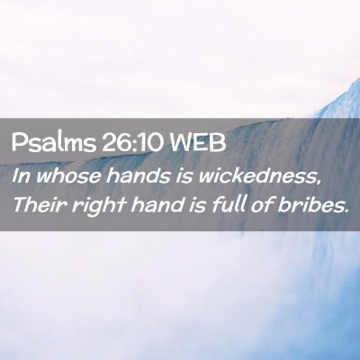Picture 02 - Psalms 26:10 WEB - In whose hands is wickedness, Their right hand is - Bible Verse Picture