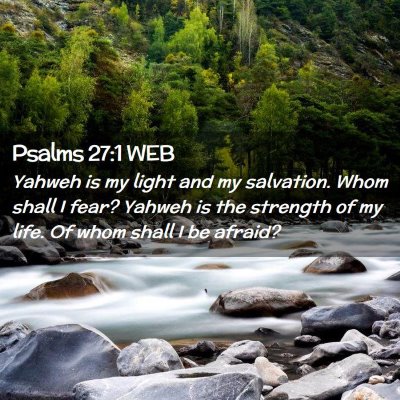 Picture 02 - Psalms 27:1 WEB - Yahweh is my light and my salvation. Whom shall I - Bible Verse Picture