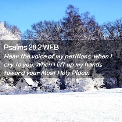 Picture 02 - Psalms 28:2 WEB - Hear the voice of my petitions, when I cry to - Bible Verse Picture
