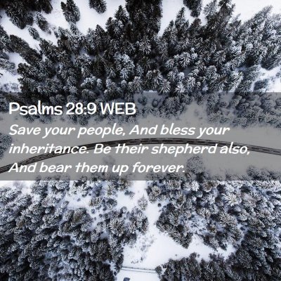 Picture 02 - Psalms 28:9 WEB - Save your people, And bless your inheritance. Be - Bible Verse Picture
