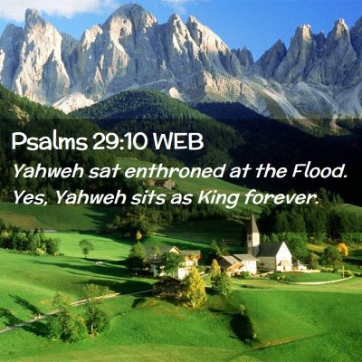 Picture 02 - Psalms 29:10 WEB - Yahweh sat enthroned at the Flood. Yes, Yahweh - Bible Verse Picture