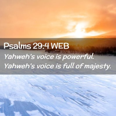Picture 02 - Psalms 29:4 WEB - Yahweh's voice is powerful. Yahweh's voice is - Bible Verse Picture