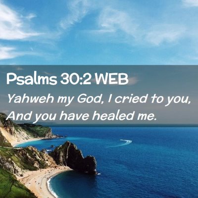 Picture 02 - Psalms 30:2 WEB - Yahweh my God, I cried to you, And you have - Bible Verse Picture
