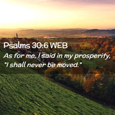 Picture 02 - Psalms 30:6 WEB - As for me, I said in my prosperity, 