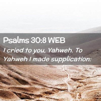 Picture 02 - Psalms 30:8 WEB - I cried to you, Yahweh. To Yahweh I made - Bible Verse Picture