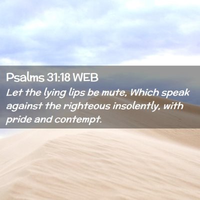 Picture 02 - Psalms 31:18 WEB - Let the lying lips be mute, Which speak against - Bible Verse Picture