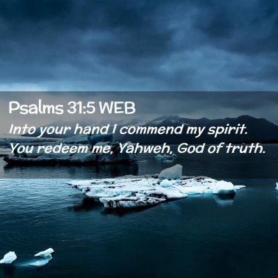 Picture 02 - Psalms 31:5 WEB - Into your hand I commend my spirit. You redeem - Bible Verse Picture