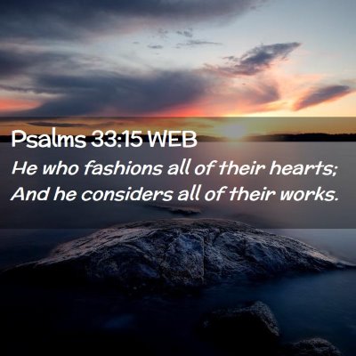 Picture 02 - Psalms 33:15 WEB - He who fashions all of their hearts; And he - Bible Verse Picture