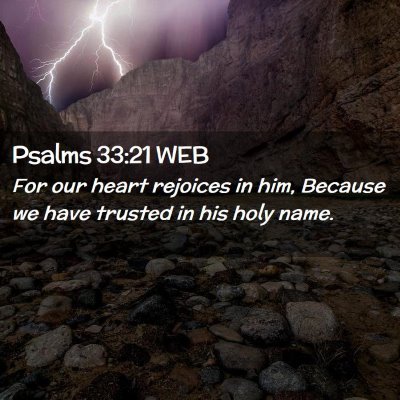 Picture 02 - Psalms 33:21 WEB - For our heart rejoices in him, Because we have - Bible Verse Picture