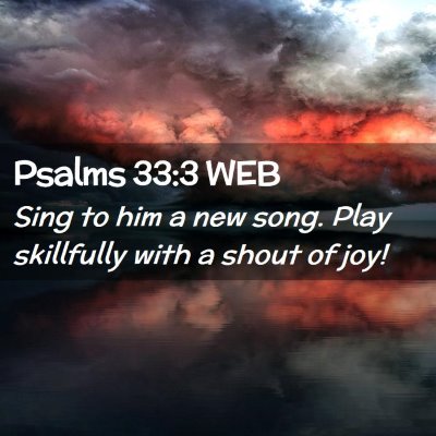 Picture 02 - Psalms 33:3 WEB - Sing to him a new song. Play skillfully with a - Bible Verse Picture