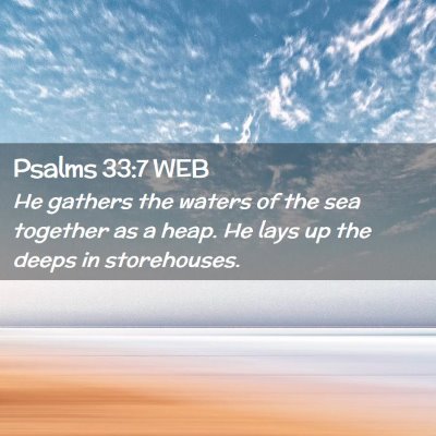 Picture 02 - Psalms 33:7 WEB - He gathers the waters of the sea together as a - Bible Verse Picture