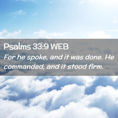 Picture 02 - Psalms 33:9 WEB - For he spoke, and it was done. He commanded, and - Bible Verse Picture