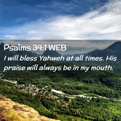 Picture 02 - Psalms 34:1 WEB - I will bless Yahweh at all times. His praise will - Bible Verse Picture
