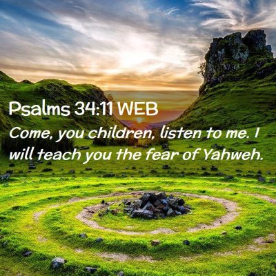 Picture 02 - Psalms 34:11 WEB - Come, you children, listen to me. I will teach - Bible Verse Picture