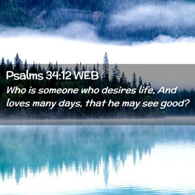 Picture 02 - Psalms 34:12 WEB - Who is someone who desires life, And loves many - Bible Verse Picture