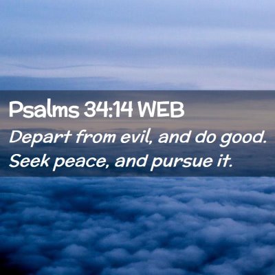 Picture 02 - Psalms 34:14 WEB - Depart from evil, and do good. Seek peace, and - Bible Verse Picture