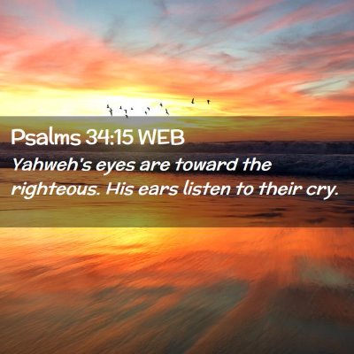 Picture 02 - Psalms 34:15 WEB - Yahweh's eyes are toward the righteous. His ears - Bible Verse Picture