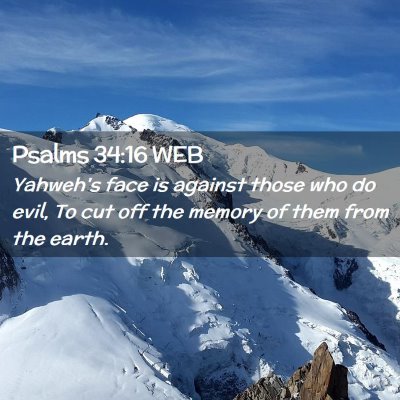 Picture 02 - Psalms 34:16 WEB - Yahweh's face is against those who do evil, To - Bible Verse Picture