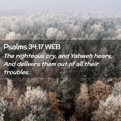 Picture 02 - Psalms 34:17 WEB - The righteous cry, and Yahweh hears, And delivers - Bible Verse Picture