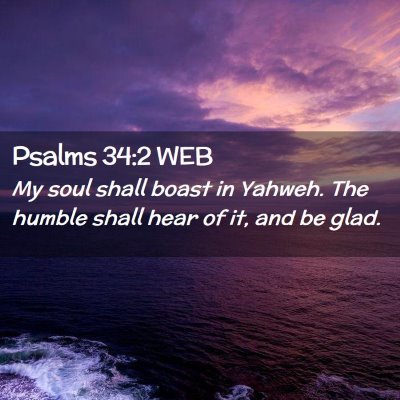 Picture 02 - Psalms 34:2 WEB - My soul shall boast in Yahweh. The humble shall - Bible Verse Picture