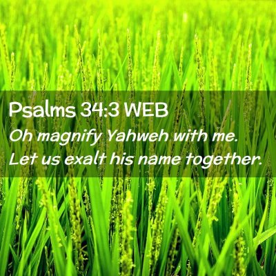 Picture 02 - Psalms 34:3 WEB - Oh magnify Yahweh with me. Let us exalt his name - Bible Verse Picture