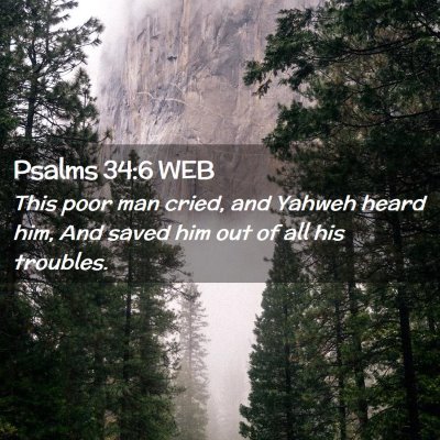 Picture 02 - Psalms 34:6 WEB - This poor man cried, and Yahweh heard him, And - Bible Verse Picture
