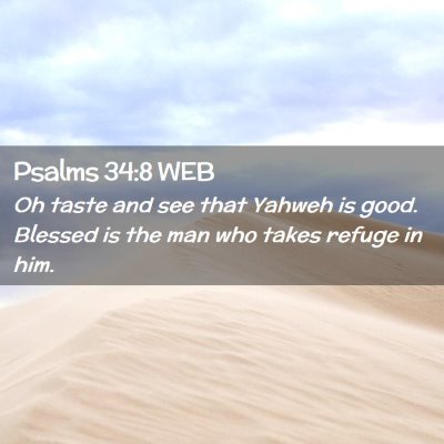 Picture 02 - Psalms 34:8 WEB - Oh taste and see that Yahweh is good. Blessed is - Bible Verse Picture