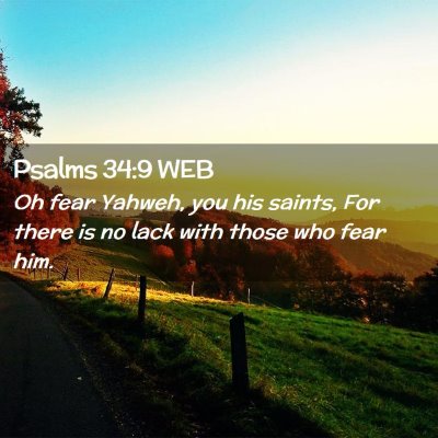 Picture 02 - Psalms 34:9 WEB - Oh fear Yahweh, you his saints, For there is no - Bible Verse Picture