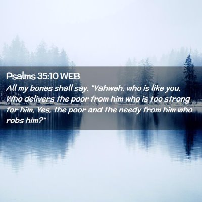 Picture 02 - Psalms 35:10 WEB - All my bones shall say, 