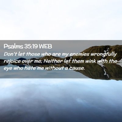 Picture 02 - Psalms 35:19 WEB - Don't let those who are my enemies wrongfully - Bible Verse Picture