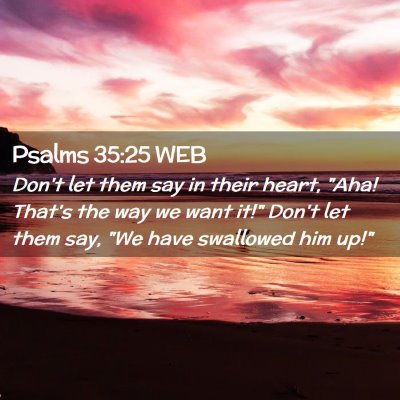 Picture 02 - Psalms 35:25 WEB - Don't let them say in their heart, 