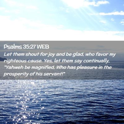 Picture 02 - Psalms 35:27 WEB - Let them shout for joy and be glad, who favor my - Bible Verse Picture