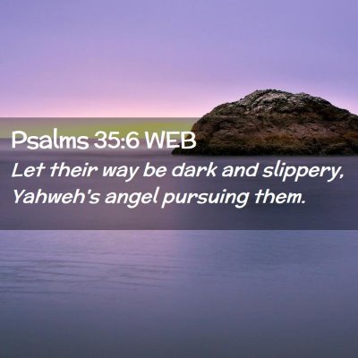 Picture 02 - Psalms 35:6 WEB - Let their way be dark and slippery, Yahweh's - Bible Verse Picture