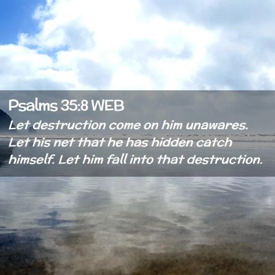 Picture 02 - Psalms 35:8 WEB - Let destruction come on him unawares. Let his net - Bible Verse Picture