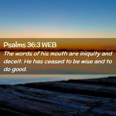 Picture 02 - Psalms 36:3 WEB - The words of his mouth are iniquity and deceit. - Bible Verse Picture